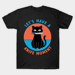 Cat knife moment T-Shirt